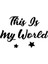 This Is My World Duvar Yazısı Sticker 60X40CM - Siyah 3