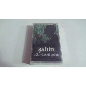 Şahin- Ağla Yürekli Çocuk Kaset
