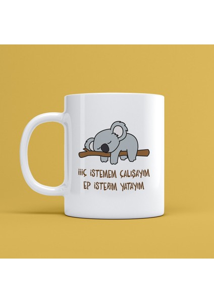 Hiç Istemem Çalışayım Hep Isterim Yatayım Porselen Kupa Bardak