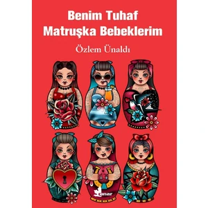 Benim Tuhaf Matruşka Bebeklerim - Özlem Ünaldı