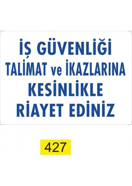 Iş Güvenliği Talimat Ve Ikazlarına Kesinlikle Riayet Ediniz Dekote Uyarı/İkaz Levhası