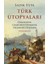 Türk Ütopyaları  Osmanlı’dan Cumhuriyet Dönemi’ne Özgürlüğü Düşlemek  - Sadık Usta 1