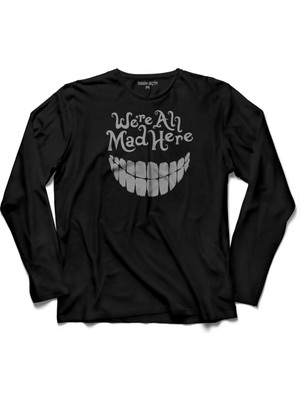 Kendim Seçtim Hepimiz Burda Deliyiz Crazy Were All Mad Here  Uzun Kollu Tişört Baskılı Çocuk T-Shirt