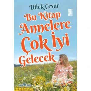Bu Kitap Annelere Çok Iyi Gelecek - Dilek Cesur