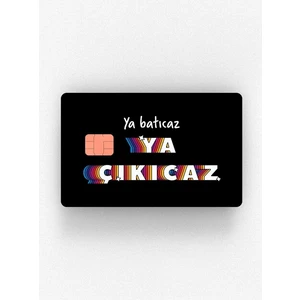 Ya Batıcaz Ya Çıkıcaz Kredi Kartı & Akbil Sticker Kaplama
