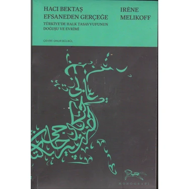 Hacı Bektaş Efsaneden Gerçeğe Türk Halk Tasavvufunun Doğuşu ve