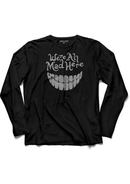 Hepimiz Burda Deliyiz Crazy Were All Mad Here Uzun Kollu Tişört Baskılı Çocuk T-Shirt