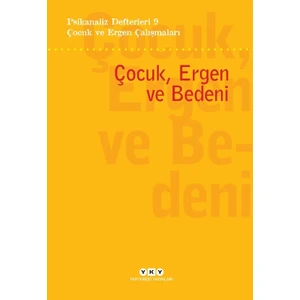 Psikanaliz Defterleri 9: Çocuk ve Ergen Çalışmaları / Çocuk, Ergen ve Bedeni - Orçun Türkay