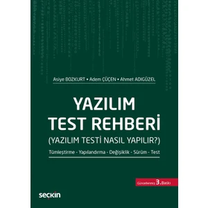 Seçkin Yayıncılık Yazılım Test Rehberi (Yazılım Testi Nasıl Yapılır?) Tümleştirme – Yapılandırma – Değişiklik – Sürüm – Test