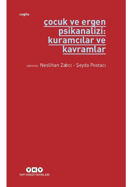 Çocuk ve Ergen Psikanalizi: Kuramcılar ve Kavramlar - Neslihan Zabcı