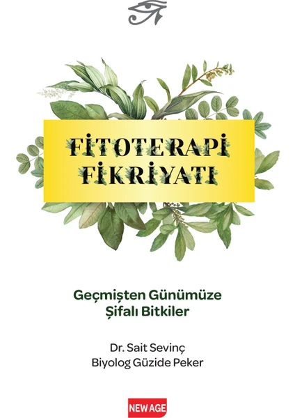 Fitoterapi Fikriyatı Geçmişten Günümüze Şifalı Bitkiler - Dr. Sait Sevinç - Biyolog Güzide Peker