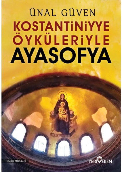 Konstantiniyye Öyküleriyle Ayasofya - Ünal Güven