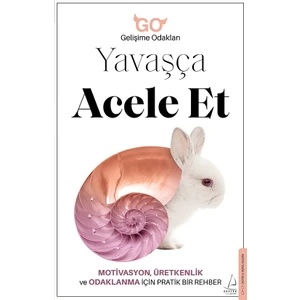 Yavaşça Acele Et: Gelişime Odaklan