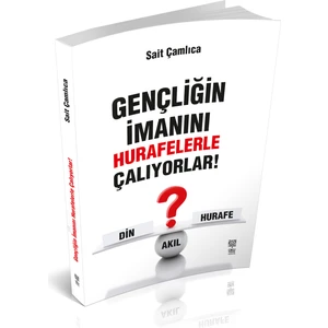 Gençliğin Imanını Hurafelerle Çalıyorlar - Sait Çamlıca (Ciltli)