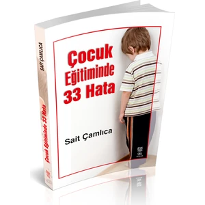 Çocuk Eğitiminde 33 Hata - Sait Çamlıca (Ciltli)
