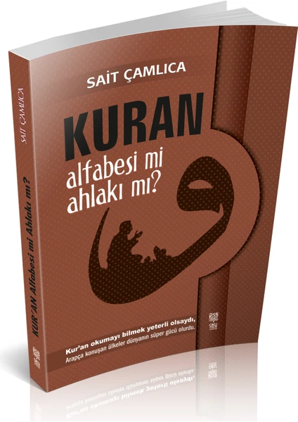 Kuran Alfabesi Mi Ahlakı Mı? - Sait Çamlıca (Ciltli)