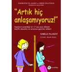Artık Hiç Anlaşamıyoruz! - Isabelle Filliozat