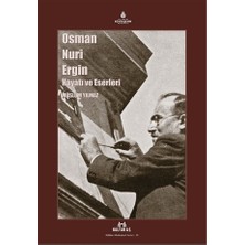 Osman Nuri Ergin Hayatı ve Eserleri