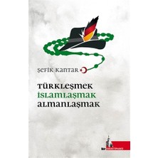 Türkleşmek İslamlaşmak Almanlaşmak