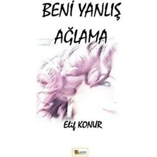 Beni Yanlış Ağlama