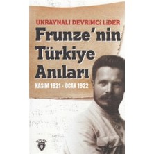 Ukraynalı Devrimci Lider Frunze'nin Türkiye Anıları Kasım 1921 - Ocak 1922