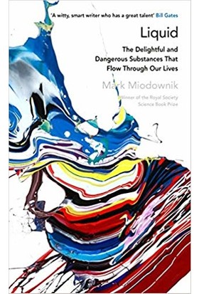 Liquid: The Delightful And Dangerous Substances That Flow Through Our Lives - Mark Miodownik