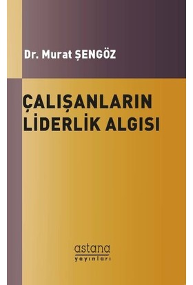 Çalışanların Liderlik Algısı - Murat Şengöz