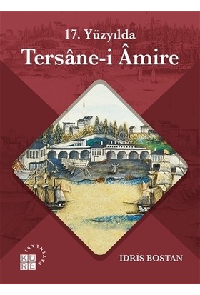 17. Yüzyılda Tersane-i Amire - İdris Bostan