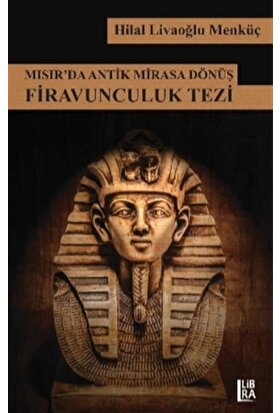 Mısır'da Antik Mirasa Dönüş Firavunculuk Tezi