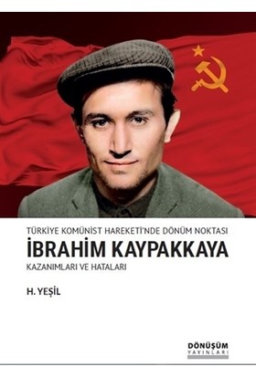 Türkiye Komünist Hareketi'nde Dönüm Noktası İbrahim Kaypakkaya Kazanımları ve Hataları