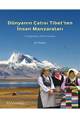 Dünyanın Çatısı Tibet’ten İnsan Manzaraları