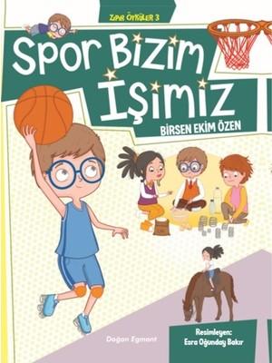 Zıpır Öyküler 3 Spor Bizim İşimiz - Birsen Ekim Özen