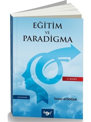 Türkiye’De Eğitim Ve Paradigma - Eğitime Ve Yönetime Paradigmatik Bir Bakış-İsmail Aydoğan