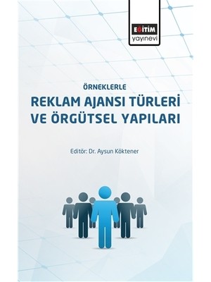 Örneklerle Reklam Ajansı Türleri ve Örgütsel Yapıları