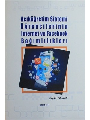 Açıköğretim Sistemi Öğrencilerinin İnternet ve Facebook Bağımlılıkları