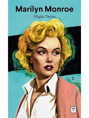 Marilyn Monroe: Melankolik Sarışın - Nilgün Taylan