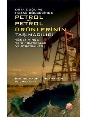 Orta Doğu ve Hazar Bölgesinde Petrol ve Petrol Ürünlerinin Taşımacılığı Yönetiminde Yeni Politikalar ve Stratejiler