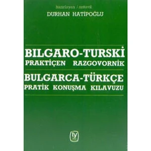 BULGARCA - TÜRKÇE PRATİK KONUŞMA KILAVUZU