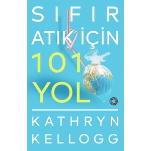 Sıfır Atık İçin 101 Yol - Kathryn Kellogg