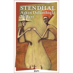 Aşkın Dolambaçlı Yolları -  Stendhal