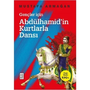 Gençler İçin Abdülhamid’İn Kurtlarla Dansı - Mustafa Armağan