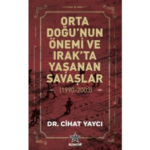 Orta Doğu'nun Önemi Ve Irak'ta Yaşanan Savaşlar ( 1990  2003) - Cihat Yaycı