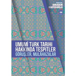 Umumi Türk Tarihi Hakkında Tespitler, Görüşler, Mülahazalar-İbrahim Kafesoğlu