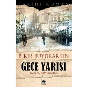 Gece Yarısı: İşgal Altında İstanbul - Bekir Büyükarkın