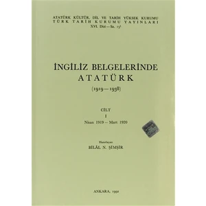 İngiliz Belgelerinde Atatürk (1919-1938) Cilt: 1 Nisan 1919- Mart 1920 - Bilal N. Şimşir