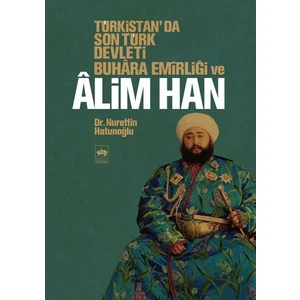 Türkistan'Da Son Türk Devleti Buhara Emirliği Ve Alim Han-Nurettin Hatunoğlu