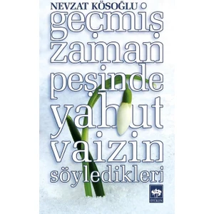 Geçmiş Zaman Peşinde Yahut Vaizin Söyledikleri - Nevzat Kösoğlu