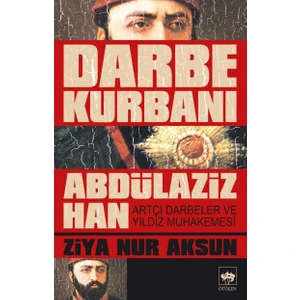 Darbe Kurbanı Abdülaziz Han-Ziya Nur Aksun