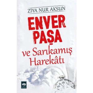 Enver Paşa Ve Sarıkamış Harekâtı-Ziya Nur Aksun