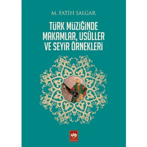Türk Müziğinde Makamlar, Usuller ve Seyir Örnekleri - M. Fatih Salgar